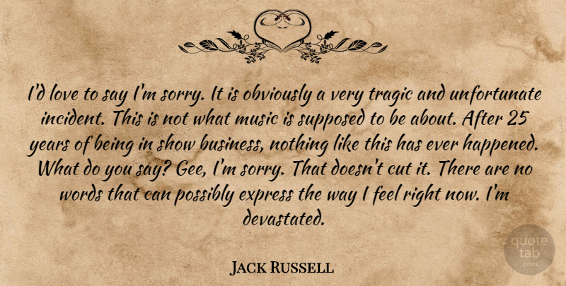 Jack Russell Quote About Cut, Express, Love, Music, Obviously: Id Love To Say Im...