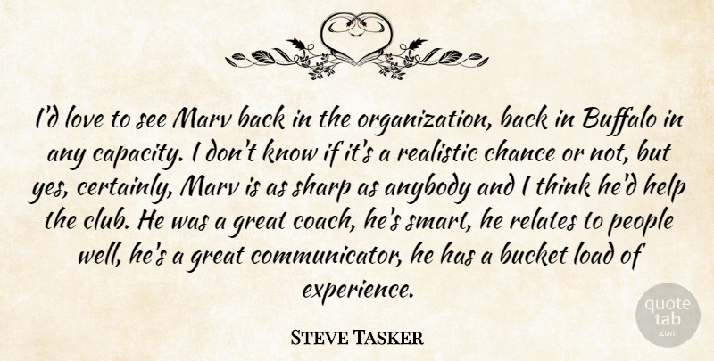 Steve Tasker Quote About Anybody, Bucket, Buffalo, Chance, Great: Id Love To See Marv...