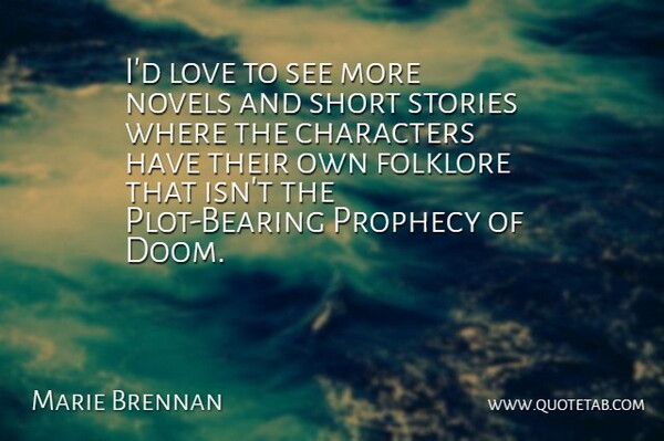 Marie Brennan Quote About Characters, Folklore, Love, Novels, Stories: Id Love To See More...