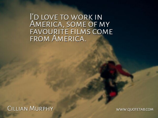 Cillian Murphy Quote About America, Film, Favourite: Id Love To Work In...