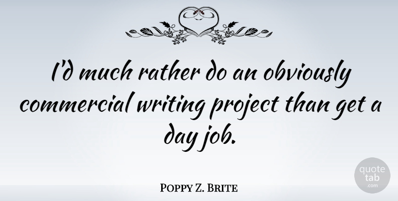 Poppy Z. Brite Quote About Jobs, Writing, Day Jobs: Id Much Rather Do An...