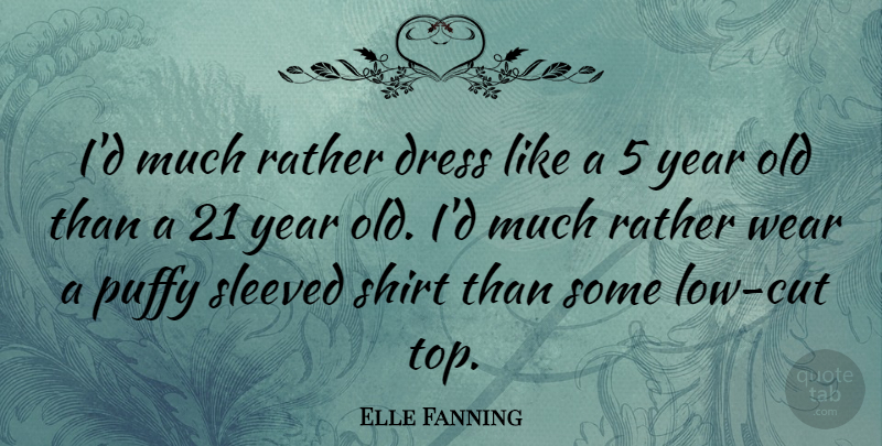 Elle Fanning Quote About Cutting, Years, Dresses: Id Much Rather Dress Like...