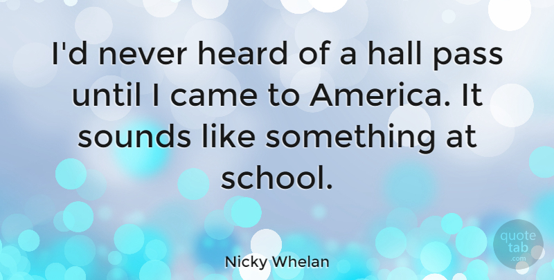 Nicky Whelan Quote About Hall, Sounds, Until: Id Never Heard Of A...
