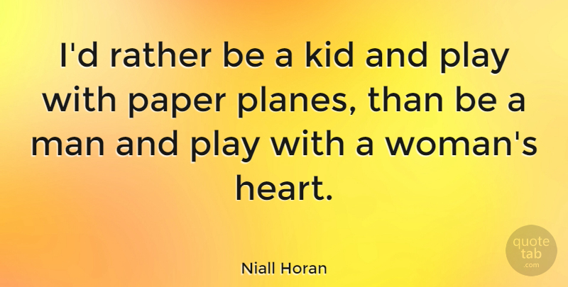 Niall Horan Quote About Kid, Man, Paper, Rather: Id Rather Be A Kid...