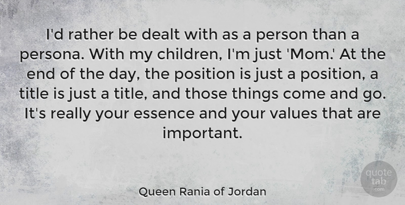 Queen Rania of Jordan Quote About Dealt, Essence, Mom, Rather, Title: Id Rather Be Dealt With...
