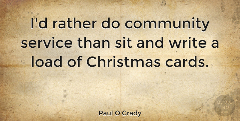 Paul O'Grady Quote About Christmas, Community, Load, Rather, Sit: Id Rather Do Community Service...