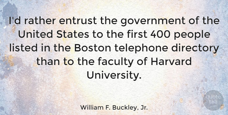 William F. Buckley, Jr. Quote About Government, Boston, People: Id Rather Entrust The Government...