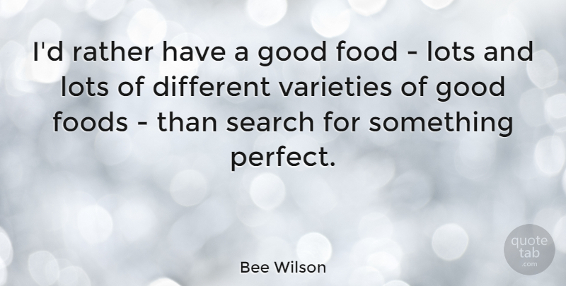 Bee Wilson Quote About Food, Foods, Good, Lots, Rather: Id Rather Have A Good...