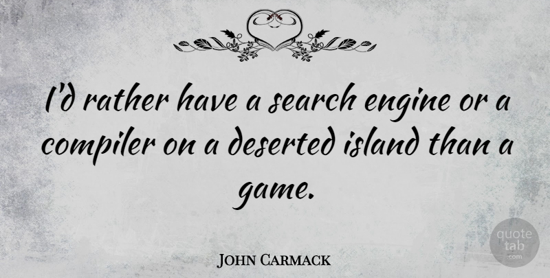John Carmack Quote About Games, Islands, Search Engine: Id Rather Have A Search...