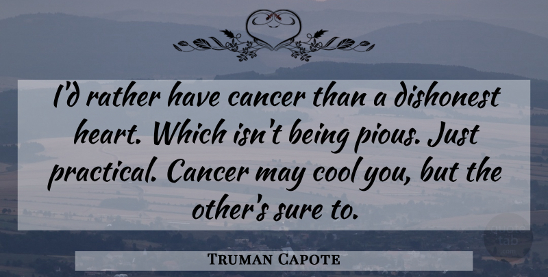 Truman Capote Quote About Honesty, Cancer, Heart: Id Rather Have Cancer Than...