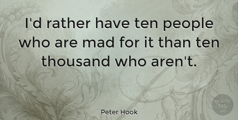 Peter Hook Quote About People, Ten: Id Rather Have Ten People...