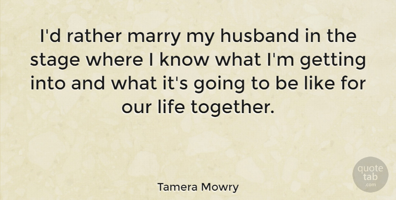 Tamera Mowry Quote About Husband, Together, Stage: Id Rather Marry My Husband...