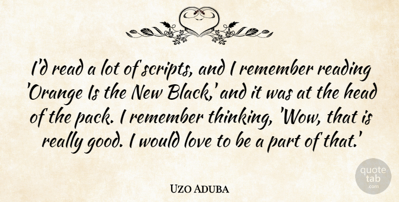 Uzo Aduba Quote About Good, Head, Love, Remember: Id Read A Lot Of...