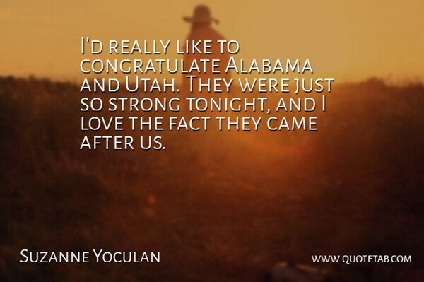Suzanne Yoculan Quote About Alabama, Came, Fact, Love, Strong: Id Really Like To Congratulate...
