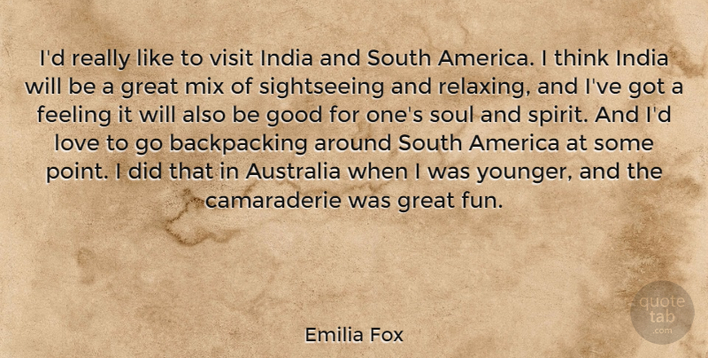 Emilia Fox Quote About America, Australia, Feeling, Good, Great: Id Really Like To Visit...