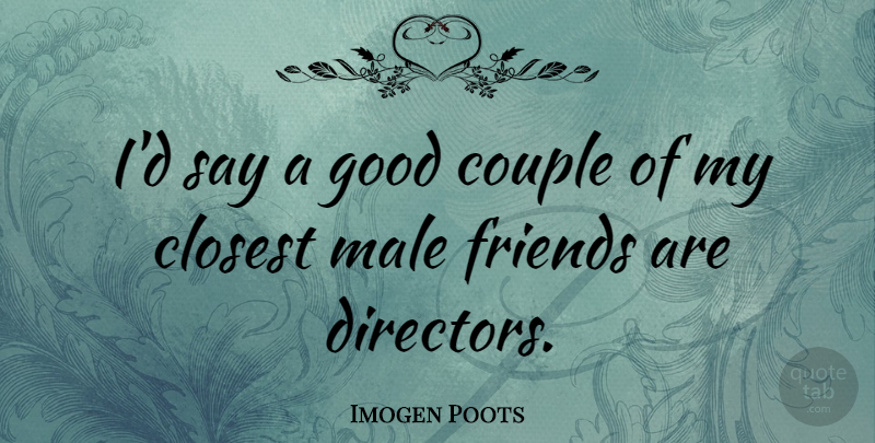 Imogen Poots Quote About Good, Male: Id Say A Good Couple...