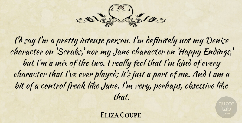 Eliza Coupe Quote About Character, Two, Freak: Id Say Im A Pretty...