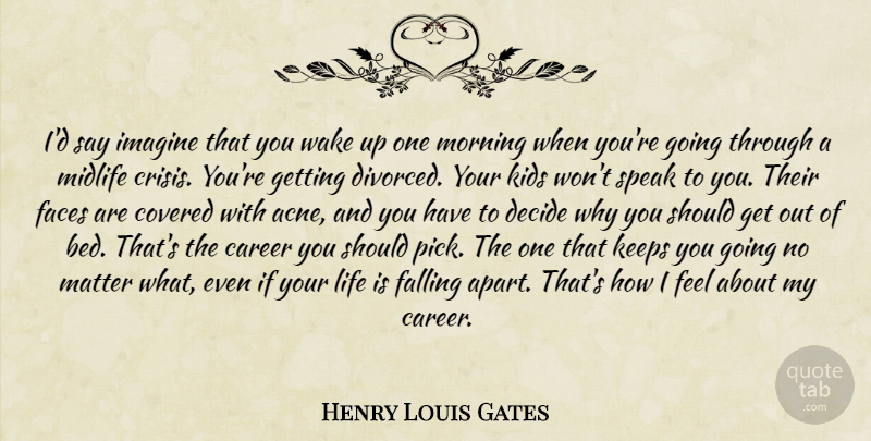 Henry Louis Gates Quote About Morning, Fall, Kids: Id Say Imagine That You...