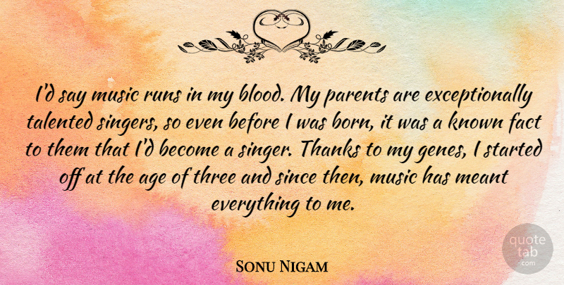 Sonu Nigam Quote About Age, Fact, Known, Meant, Music: Id Say Music Runs In...