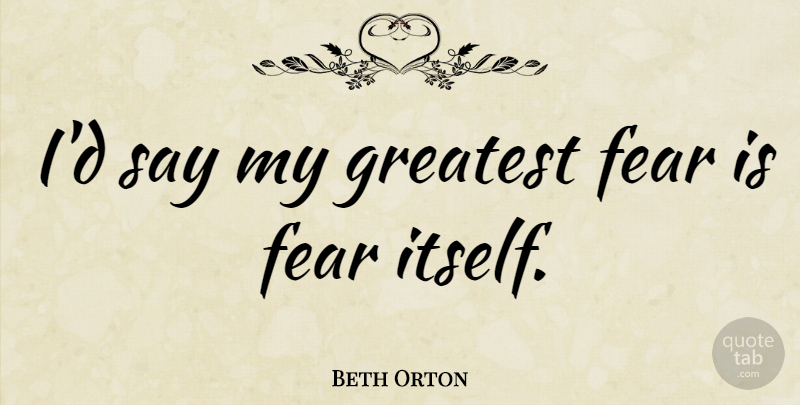 Beth Orton Quote About Greatest Fear: Id Say My Greatest Fear...