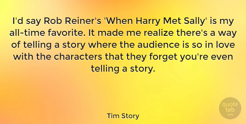 Tim Story Quote About Characters, Harry, Love, Met, Realize: Id Say Rob Reiners When...