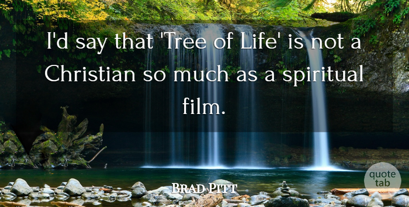 Brad Pitt Quote About Life: Id Say That Tree Of...