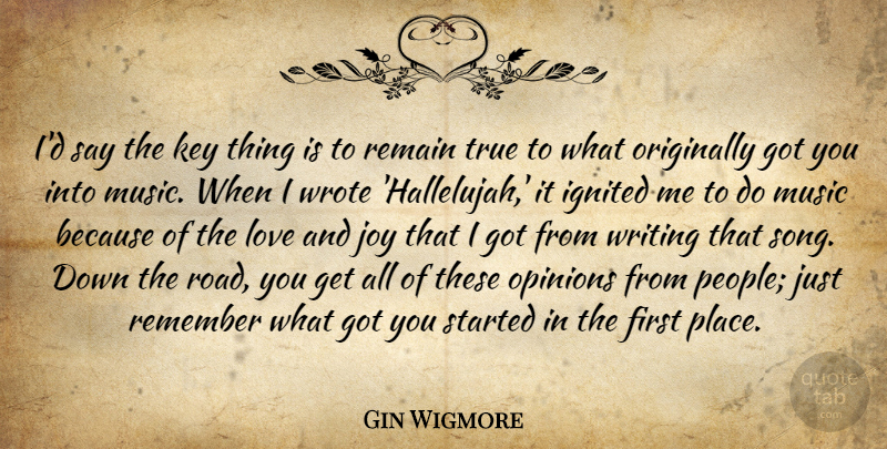 Gin Wigmore Quote About Key, Love, Music, Opinions, Originally: Id Say The Key Thing...