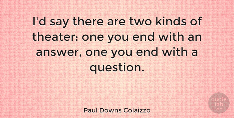 Paul Downs Colaizzo Quote About Kinds: Id Say There Are Two...