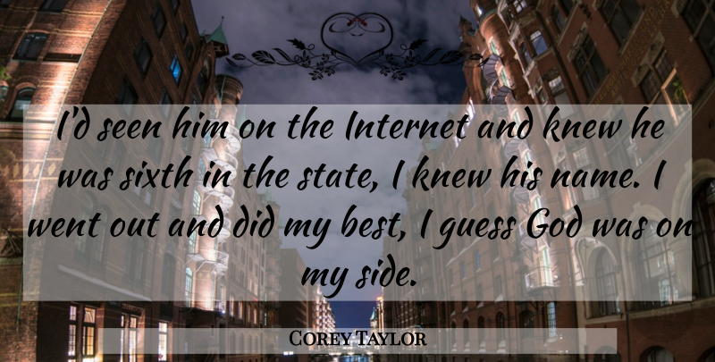 Corey Taylor Quote About God, Guess, Internet, Knew, Seen: Id Seen Him On The...