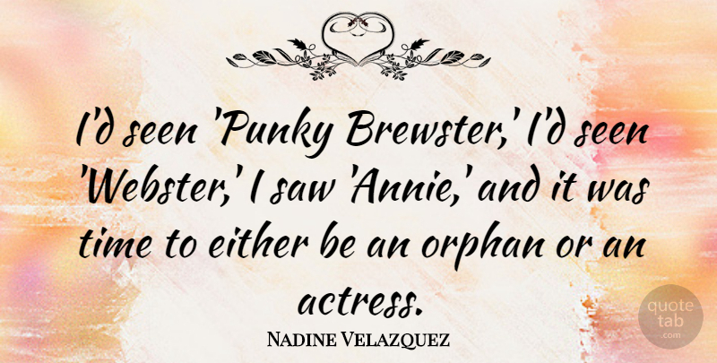 Nadine Velazquez Quote About Either, Orphan, Saw, Time: Id Seen Punky Brewster Id...
