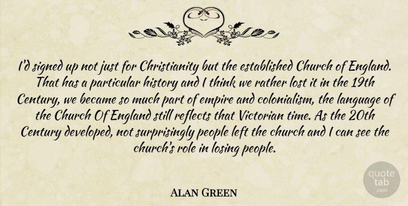 Alan Green Quote About Thinking, People, Church: Id Signed Up Not Just...