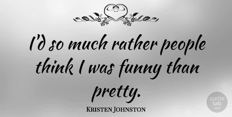 Kristen Johnston Quote About Thinking, People: Id So Much Rather People...