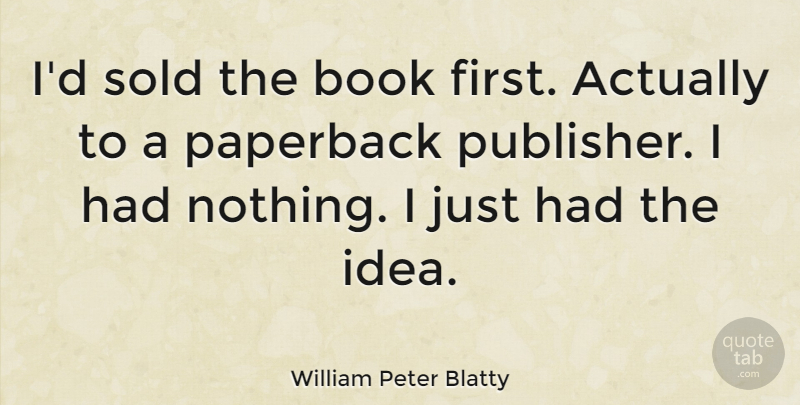 William Peter Blatty Quote About undefined: Id Sold The Book First...