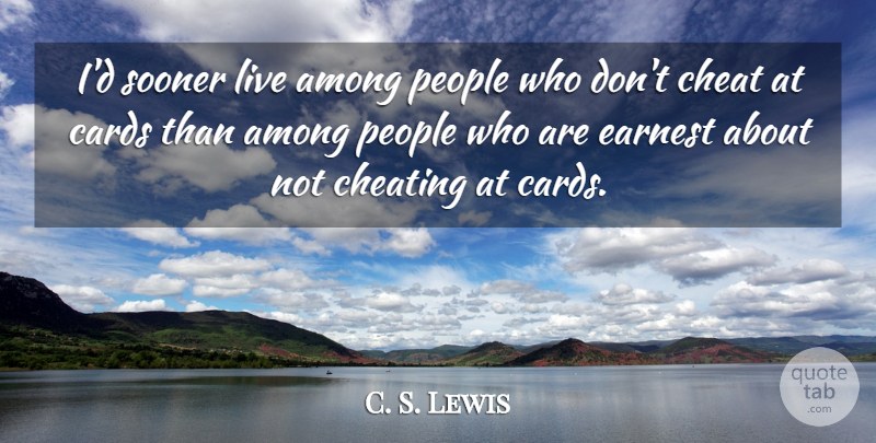 C. S. Lewis Quote About Cheating, People, Cards: Id Sooner Live Among People...