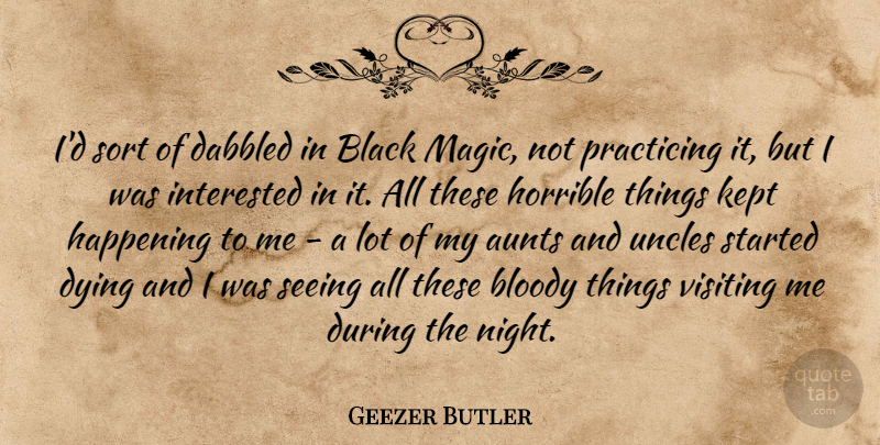 Geezer Butler Quote About Uncles, Aunt, Night: Id Sort Of Dabbled In...