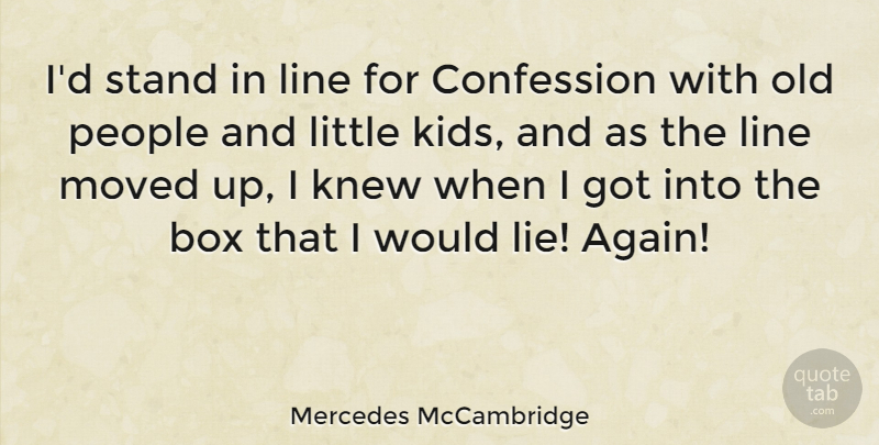 Mercedes McCambridge Quote About Lying, Kids, People: Id Stand In Line For...