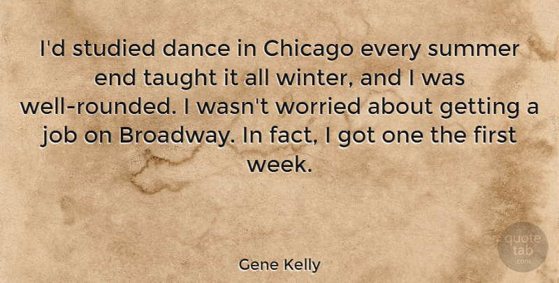 Gene Kelly Quote About Chicago, Job, Studied, Taught, Worried: Id Studied Dance In Chicago...
