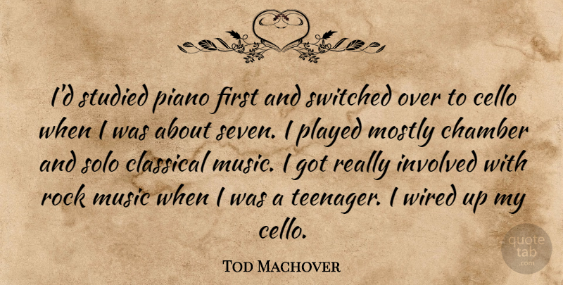 Tod Machover Quote About Teenager, Rocks, Piano: Id Studied Piano First And...