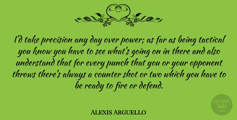Alexis Arguello Quote About Two, Fire, Opponents: Id Take Precision Any Day...
