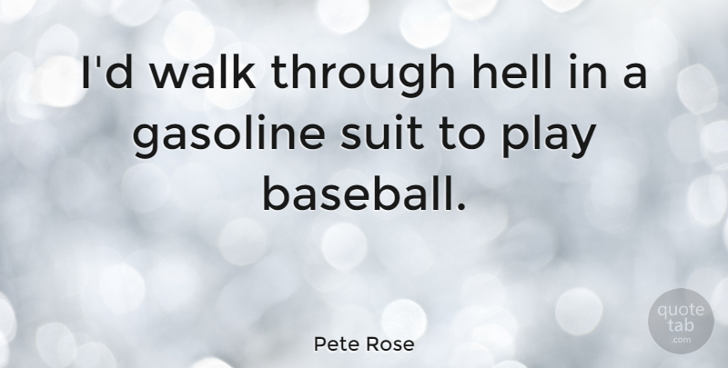 Pete Rose Quote About Sports, Baseball, Mlb: Id Walk Through Hell In...