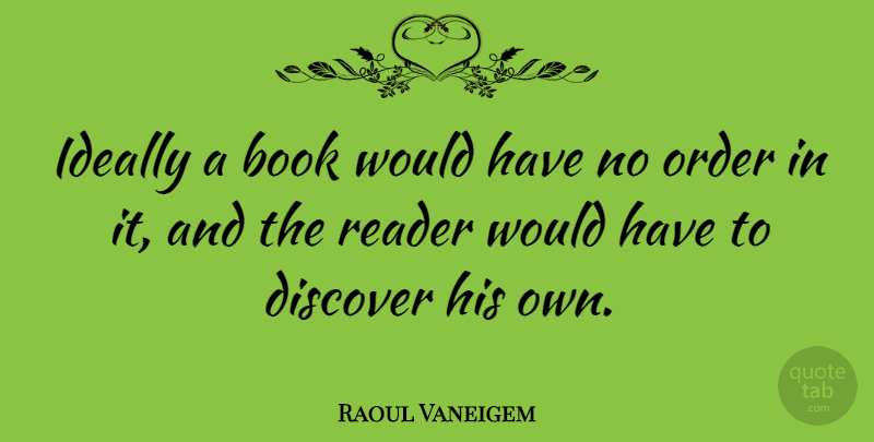 Raoul Vaneigem Quote About Book, Discover, Ideally, Order, Quotes: Ideally A Book Would Have...