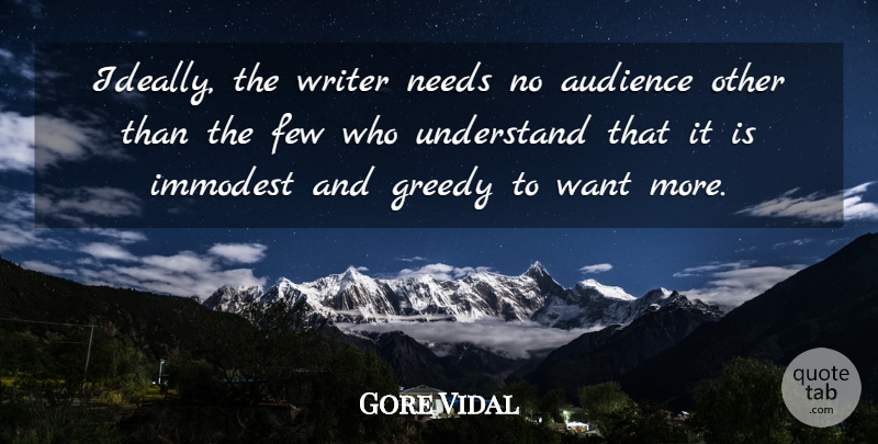 Gore Vidal Quote About Inspirational, Want, Needs: Ideally The Writer Needs No...