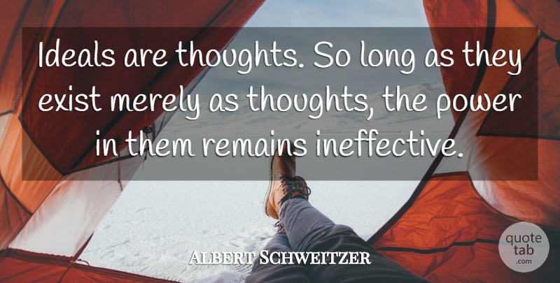 Albert Schweitzer Quote About Long, Philanthropy, Remains: Ideals Are Thoughts So Long...