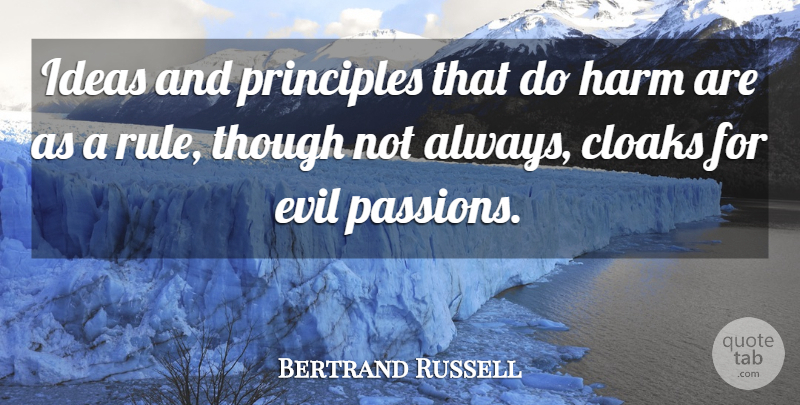 Bertrand Russell Quote About Passion, Ideas, Evil: Ideas And Principles That Do...