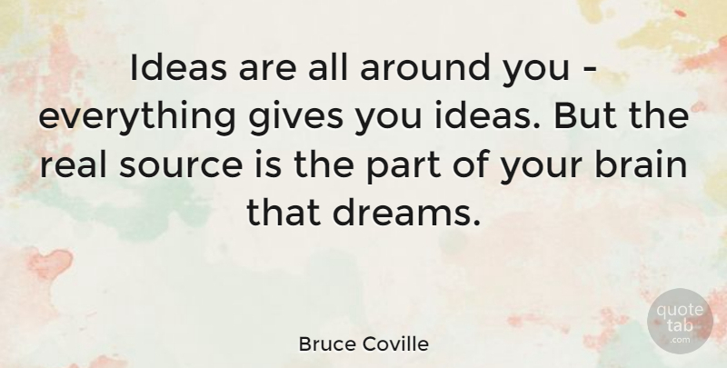 Bruce Coville Quote About Dreams, Gives, Source: Ideas Are All Around You...