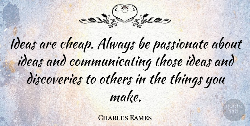 Charles Eames Quote About American Designer, Others: Ideas Are Cheap Always Be...