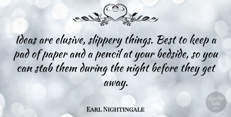 Earl Nightingale Quote About Night, Ideas, Paper: Ideas Are Elusive Slippery Things...