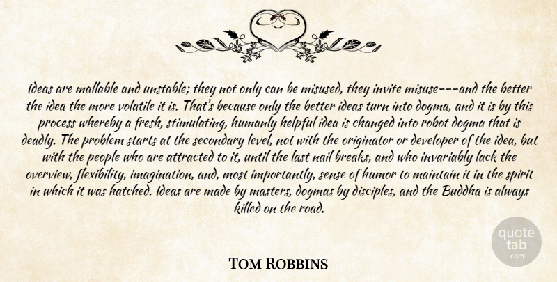 Tom Robbins Quote About Attracted, Buddha, Changed, Developer, Dogma: Ideas Are Mallable And Unstable...
