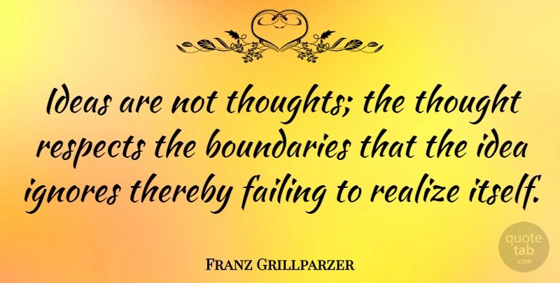 Franz Grillparzer Quote About Ideas, Realizing, Failing: Ideas Are Not Thoughts The...