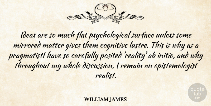 William James Quote About Reality, Ideas, Giving: Ideas Are So Much Flat...
